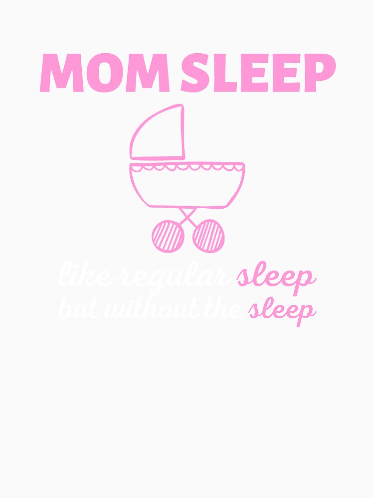 Mom Sleep Like Regular Sleep But Without The Sleep by SimpleUniverse Unisex , , , Long Sleeve Tee