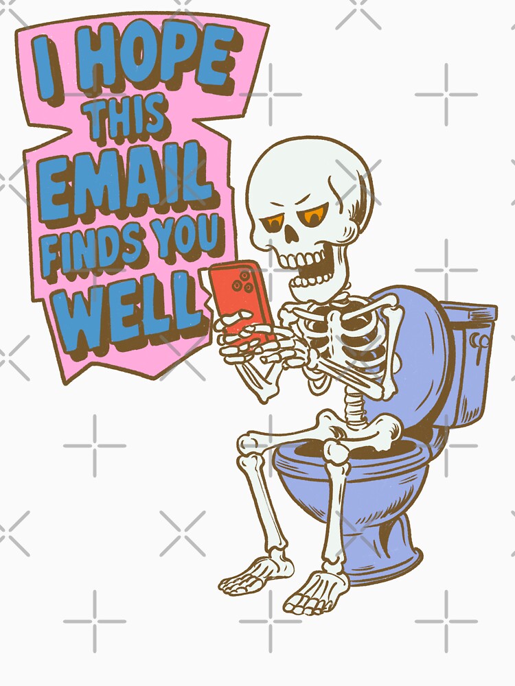 I hope this email finds you well by IHateDumplings Unisex , , , Long Sleeve Tee