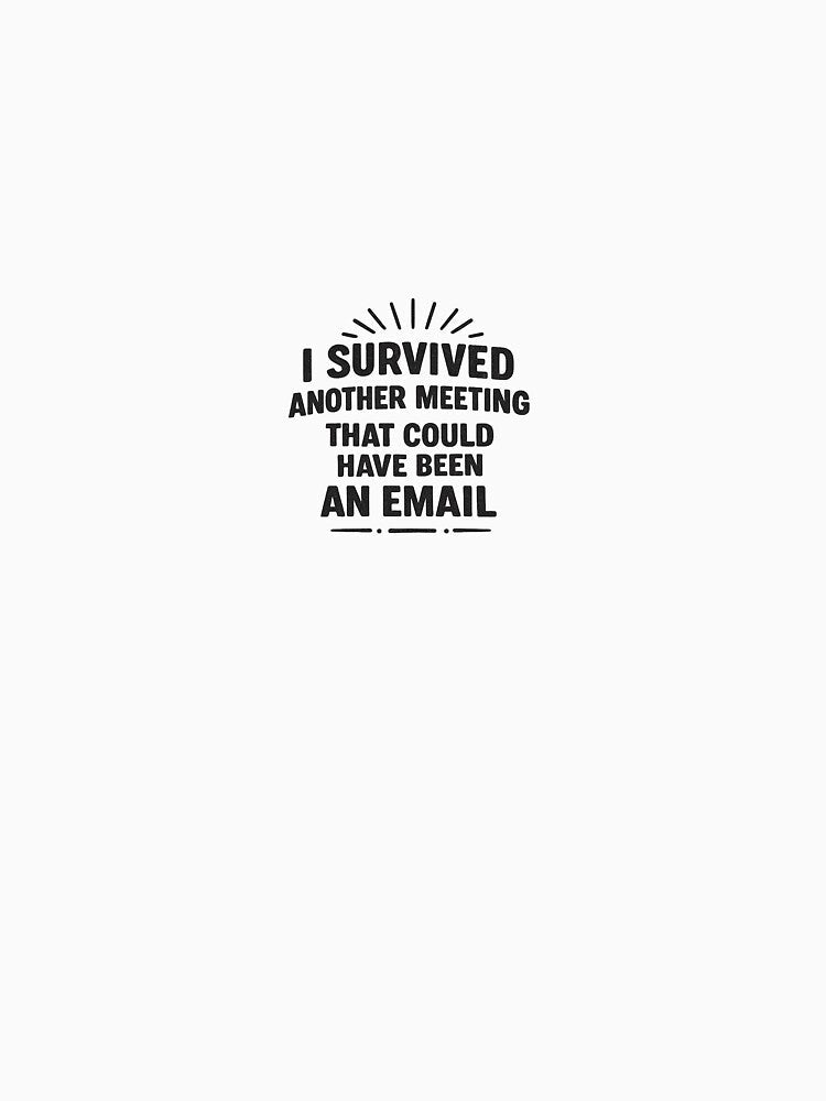 I Survived Another Meeting Funny Office Quote by SugarSketch by VanshShristi Unisex , , , Long Sleeve Tee