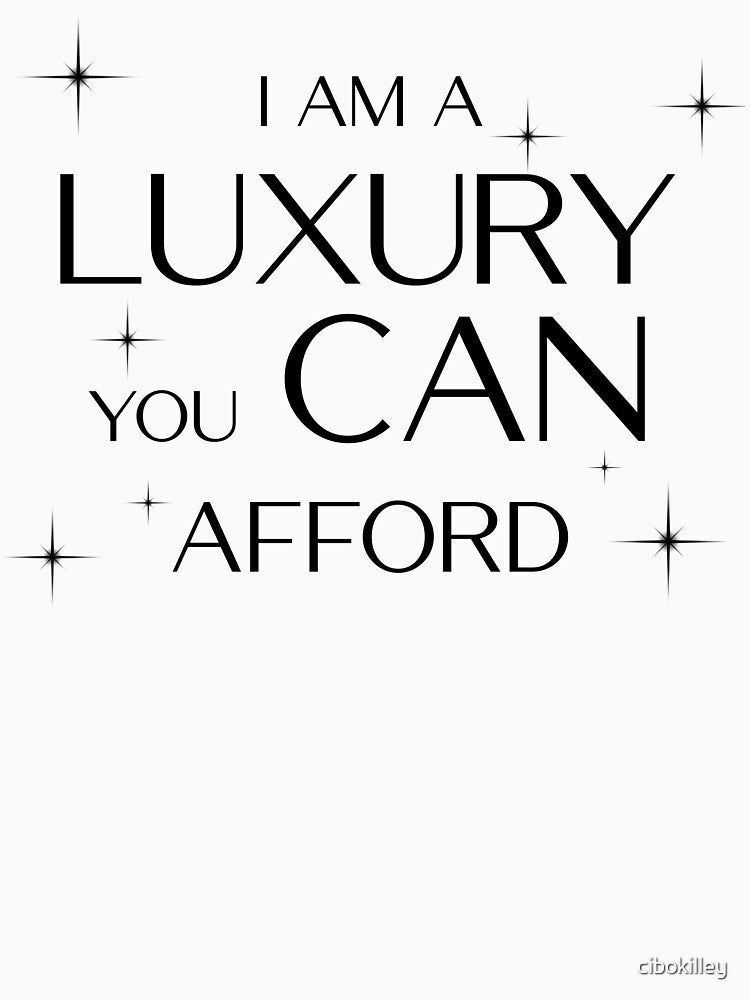 I am a Luxury you CAN afford! (black) by cibokilley Unisex , , , Long Sleeve Tee