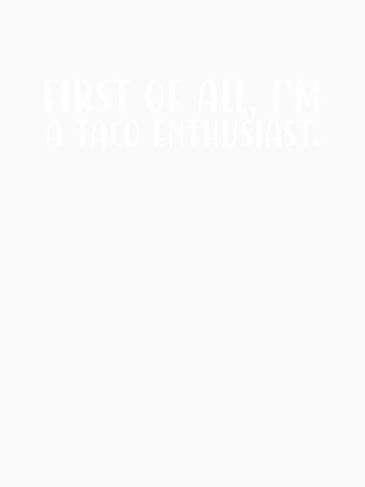 First of all, I'm a taco enthusiast. by CleanDecor Unisex , , , Long Sleeve Tee