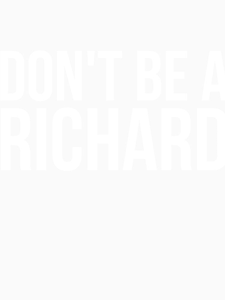 Don't Be a Richard funny sarcastic joke by RedYolk Unisex , , , Long Sleeve Tee