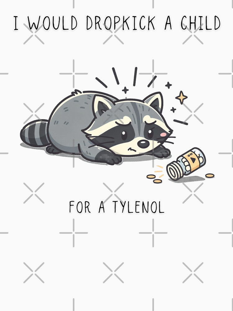 I Would Dropkick A Child For A Tylenol Funny Raccoon by Panom Suavichien Unisex , , , Long Sleeve Tee