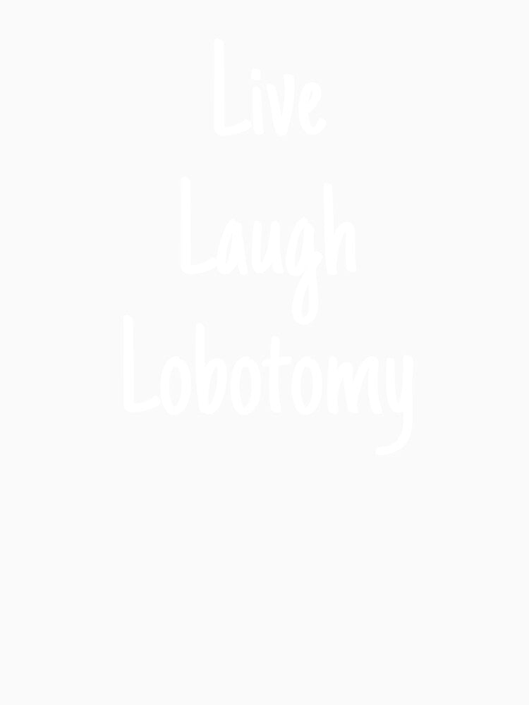 Live laugh lobotomy by Emmothy Unisex , , , Long Sleeve Tee