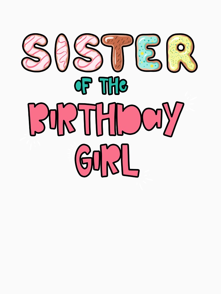 Sister of the Birthday Girl Family Donut theme by SwankyFine Unisex , , , Long Sleeve Tee