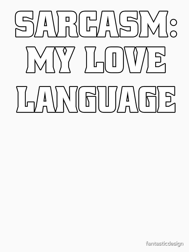 Funny Sarcastic Humor Sarcasm: My Love Language by fantasticdesign Unisex , , , Long Sleeve Tee