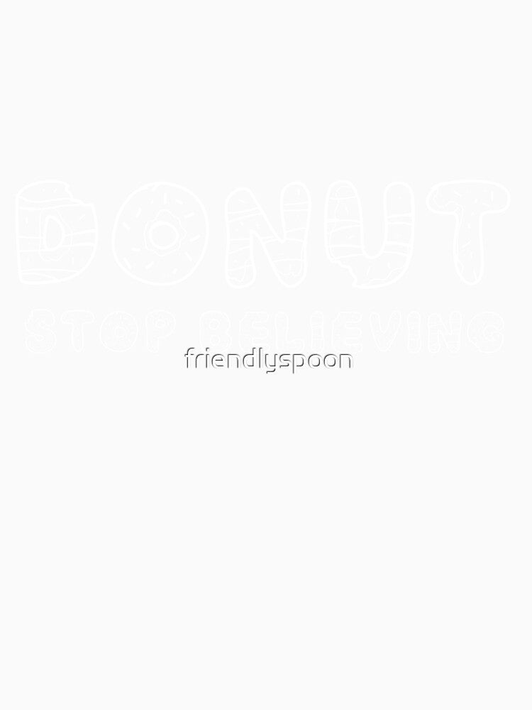 Donut Stop Believin' (or Believing) by friendlyspoon Unisex , , , Long Sleeve Tee