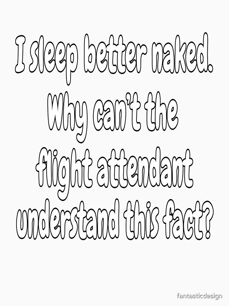 Funny Sarcastic Saying I Sleep Better Naked by fantasticdesign Unisex , , , Long Sleeve Tee