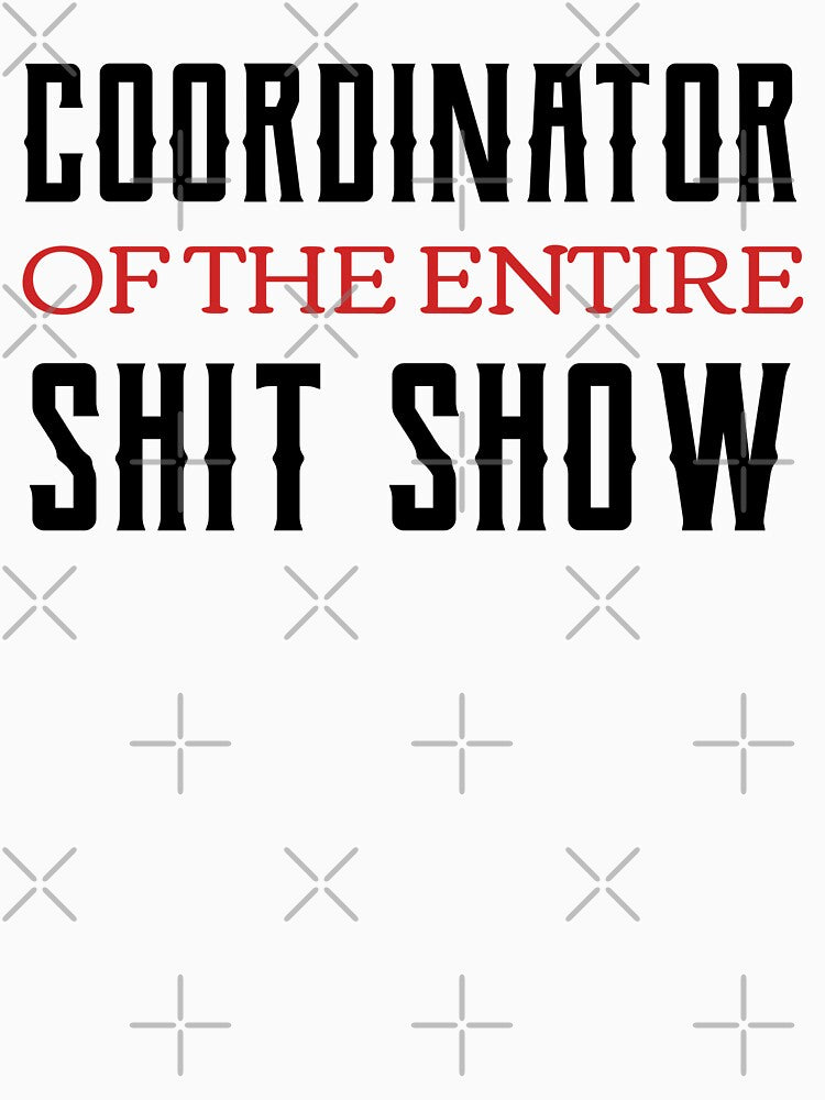 Coordinator Of The Entire Shit Show by Neggan Unisex , , , Long Sleeve Tee