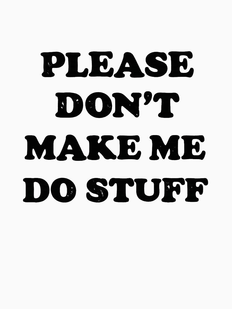 Please Don’t Make Me Do Stuff Funny Lazy Humor Sarcastic Quote by Dujosufot Unisex , , , Long Sleeve Tee