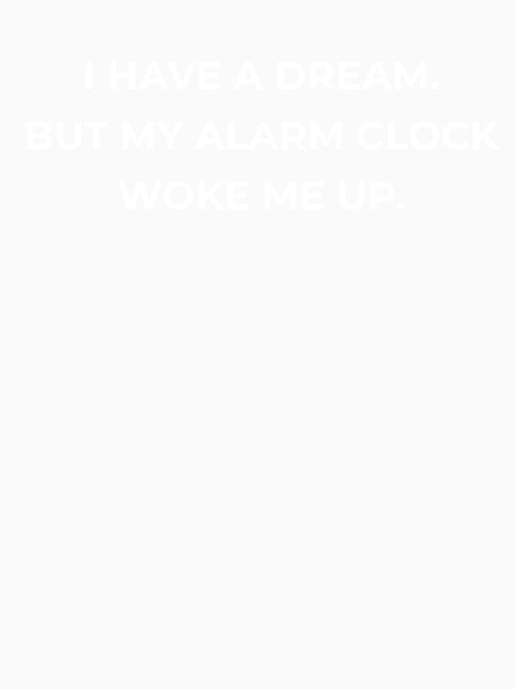 I Have A Dream But My Alarm Clock Woke Me Up Funny by Existential Crisis Co. Unisex , , , Long Sleeve Tee