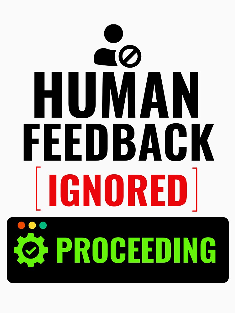 Human Feedback Ignored Proceeding Funny AI Office Humor Shirt by DirectiveOffice Unisex , , , Long Sleeve Tee