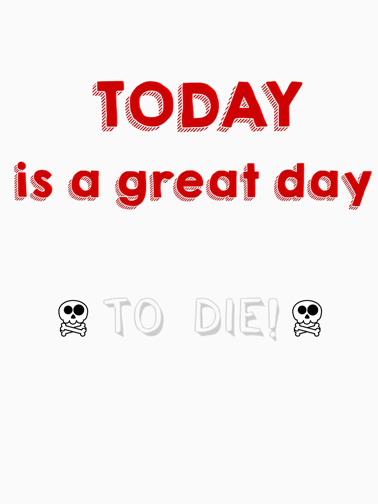 Today is a great day to die by K-Art-Design Unisex , , , Long Sleeve Tee