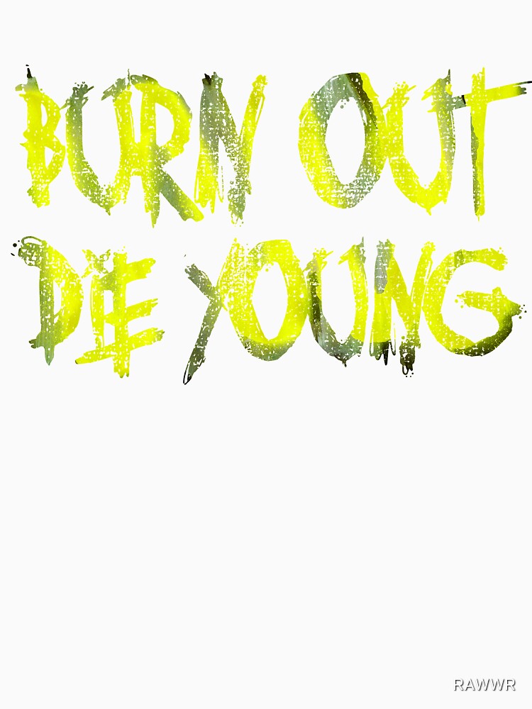 Burn Out, The Young by RAWWR Unisex , , , Long Sleeve Tee