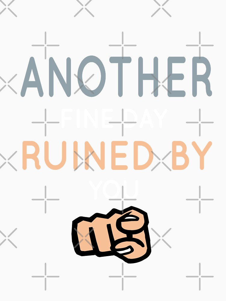 Another Fine Day Ruined By You Essential by tangershop1 Unisex , , , Long Sleeve Tee