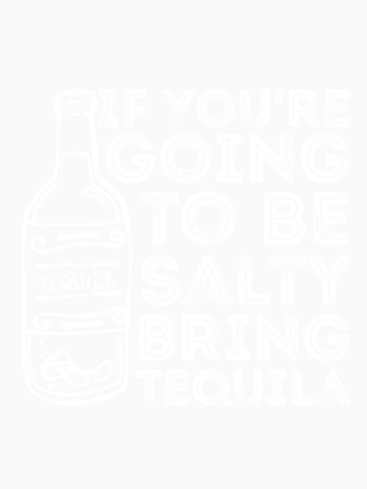 If You're Going to Be Salty Bring Tequila funny sassy drinking by RedYolk Unisex , , , Long Sleeve Tee