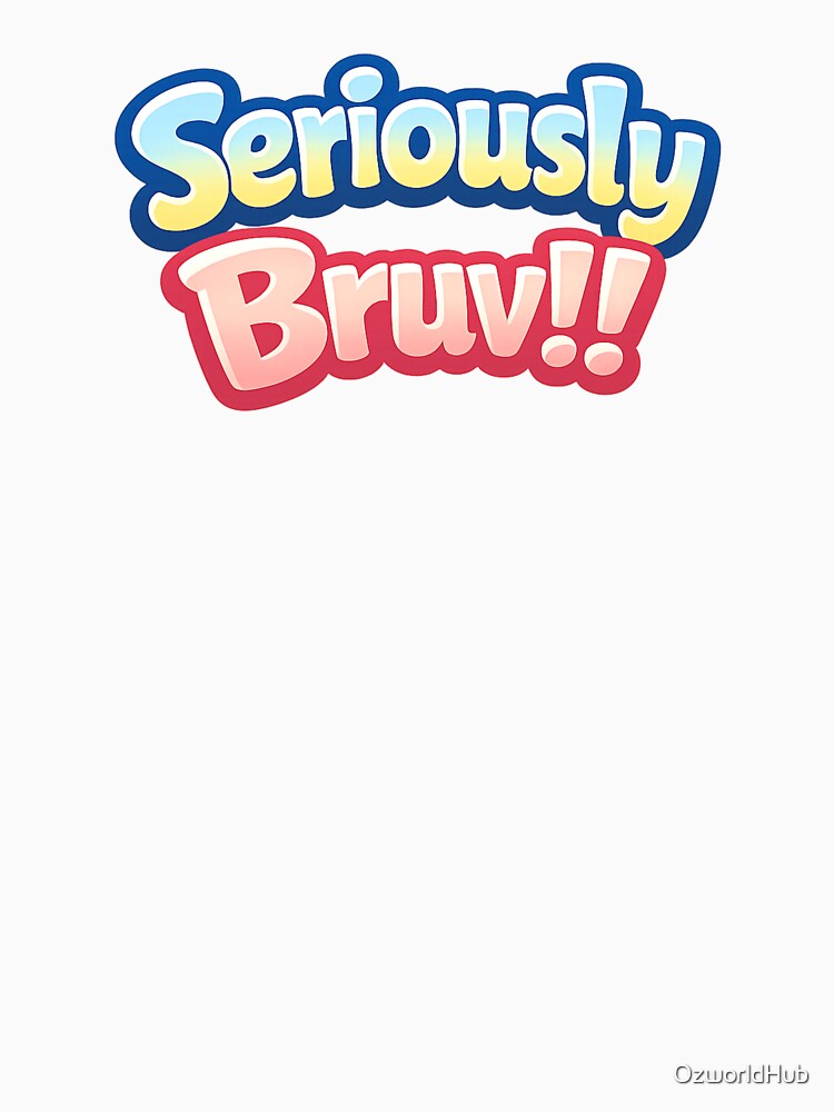 Custom T Shirt - Seriously Bruv by OzworldHub Unisex , , , Long Sleeve Tee
