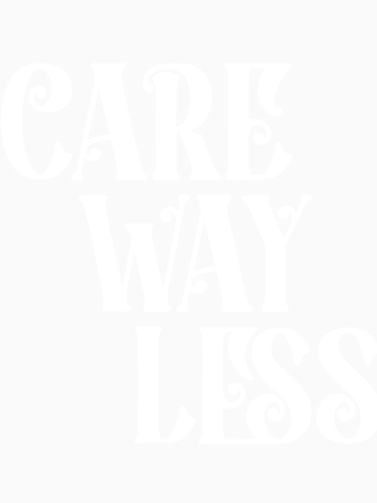 CARE WAY LESS T SHIRT Premium by JoeHarty Unisex , , , Long Sleeve Tee