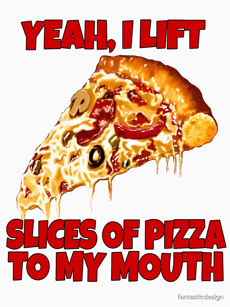 Funny Pizza Lover Yeah, I Lift Slices Of Pizza To My Mouth by fantasticdesign Unisex , , , Long Sleeve Tee