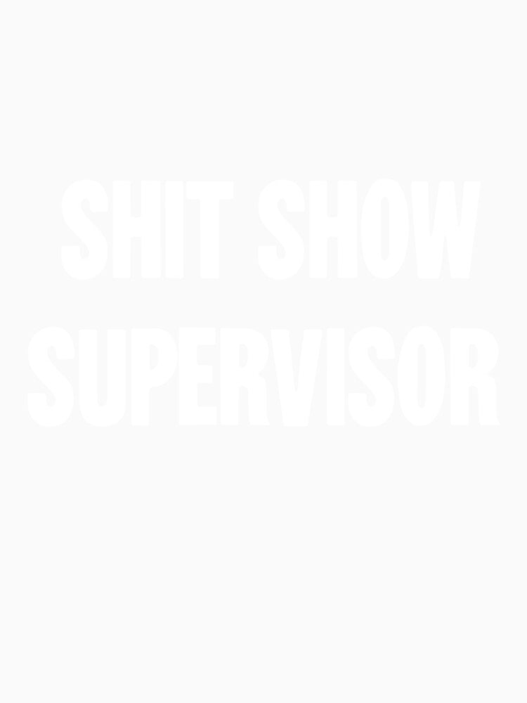 Shit Show Supervisor by Good-Looking Corpse Unisex , , , Long Sleeve Tee