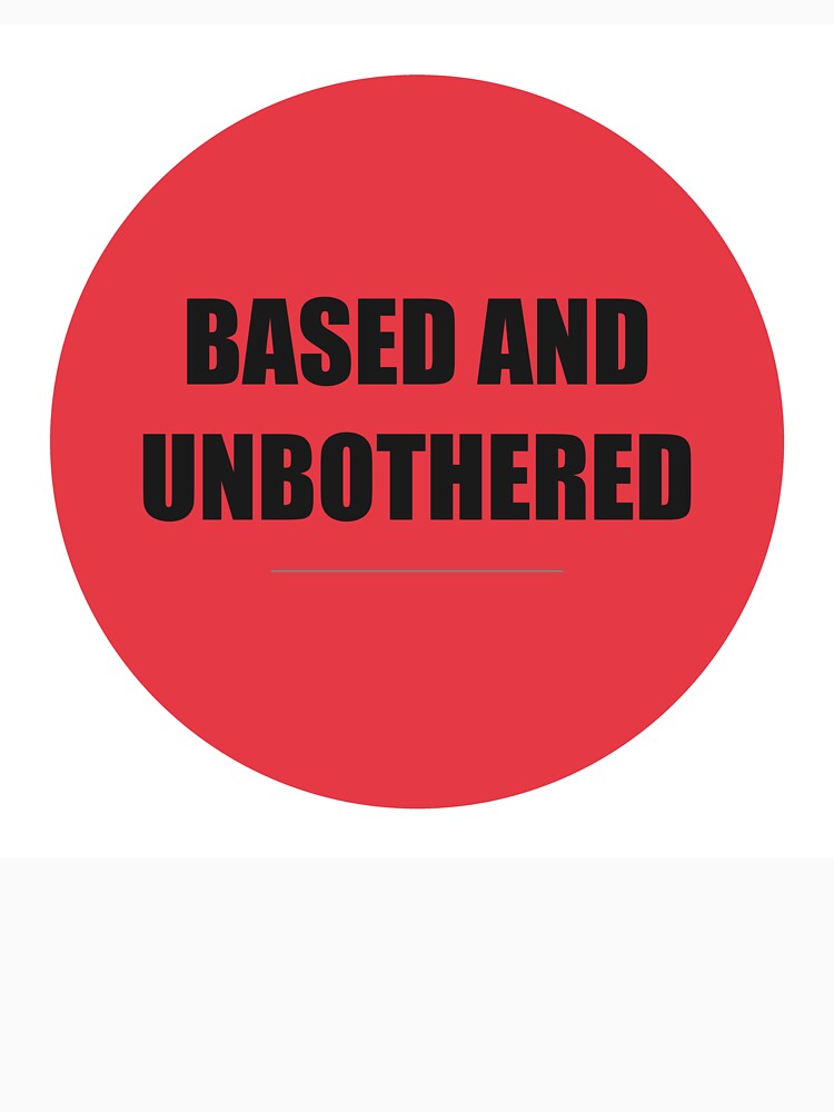 Based And Unbothered by WeAllFeltThat Unisex , , , Long Sleeve Tee