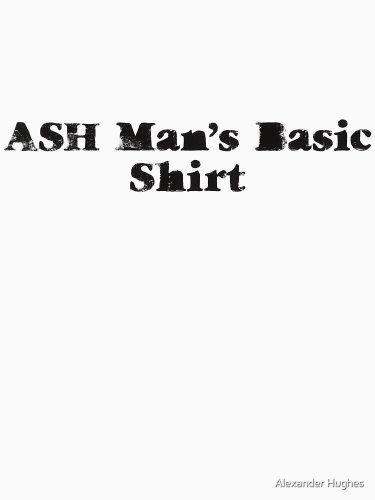 ASH Man’s Basic Shirt by Alexander Hughes Unisex , , , Long Sleeve Tee