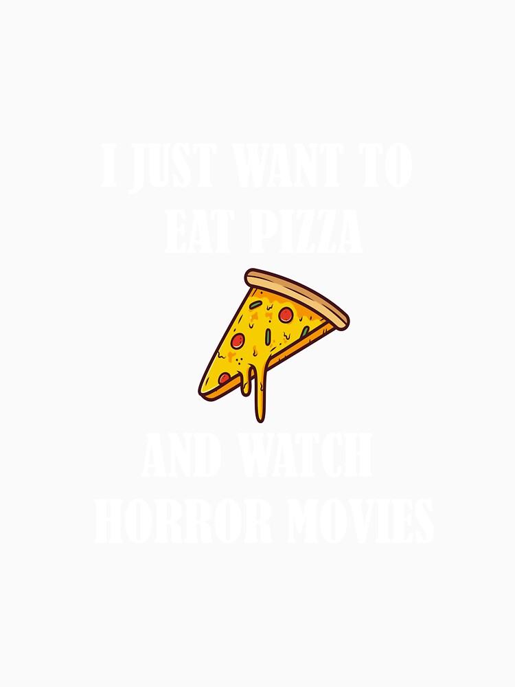 I Just Want To Eat Pizza And Watch Horror Movies by dfranc Unisex , , , Long Sleeve Tee