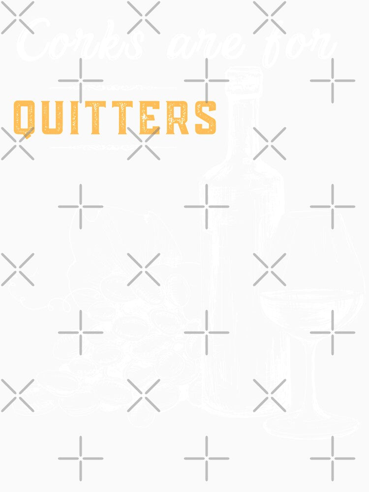 Corks Are For Quitters Funny Wine Lover by IntegrityDesign Unisex , , , Long Sleeve Tee