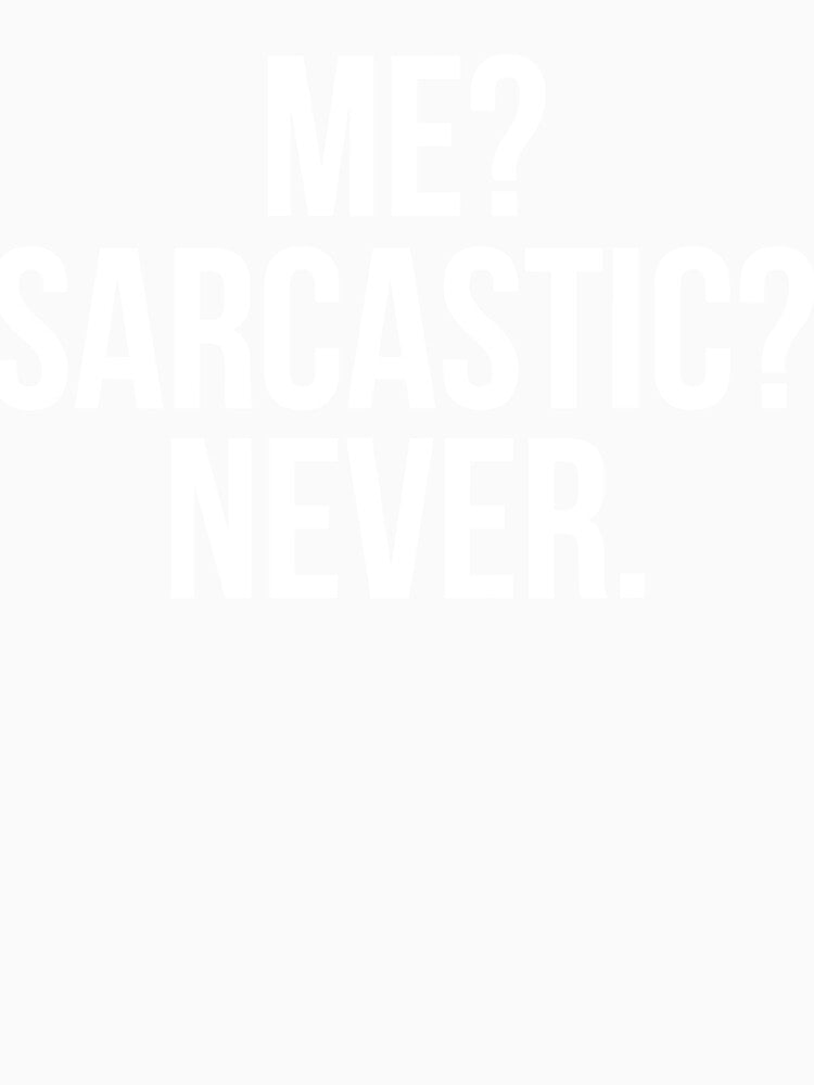 Funny Me Sarcastic Never by Henderson8769 Unisex , , , Long Sleeve Tee