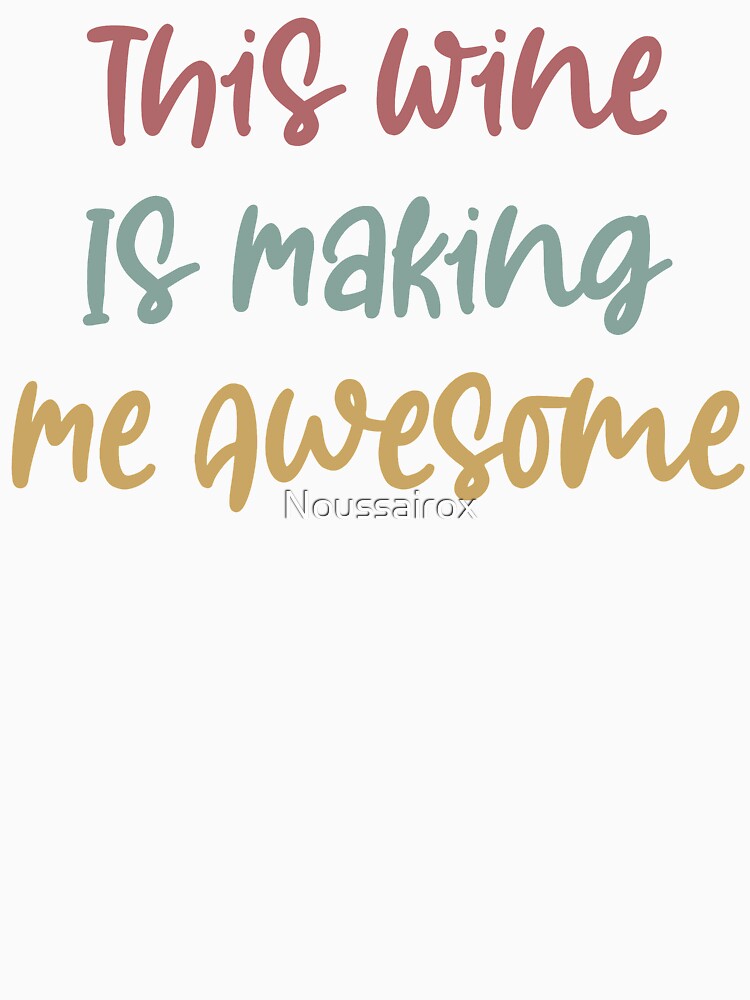 This Wine Is Making Me Awesome Shirt, Wine Shirt, Best Friend Shirt, Wine Tasting Shirt, Wine Drinking Shirt, by Noussairox