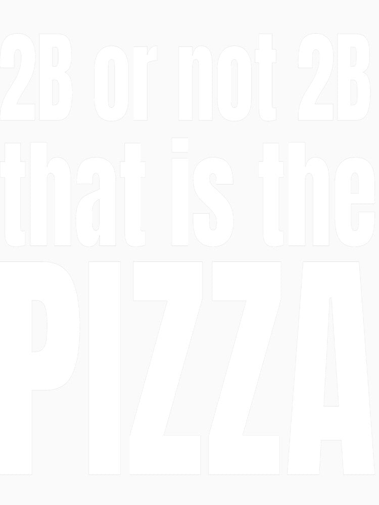 2B OR NOT 2B THAT IS THE PIZZA by weeomano Unisex , , , Long Sleeve Tee