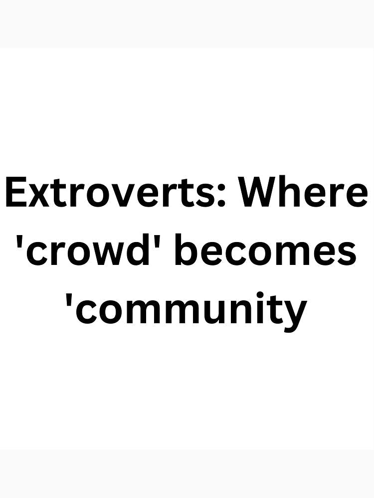 Extroverts: Where 'crowd' becomes 'community. by StickerguyYYY Unisex , , , Long Sleeve Tee