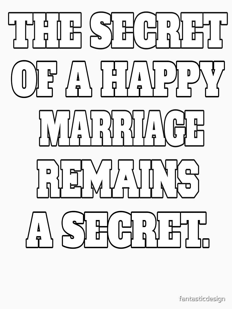 Funny Sarcastic Humor The Secret Of A Happy Marriage Remains A Secret by fantasticdesign Unisex , , , Long Sleeve Tee