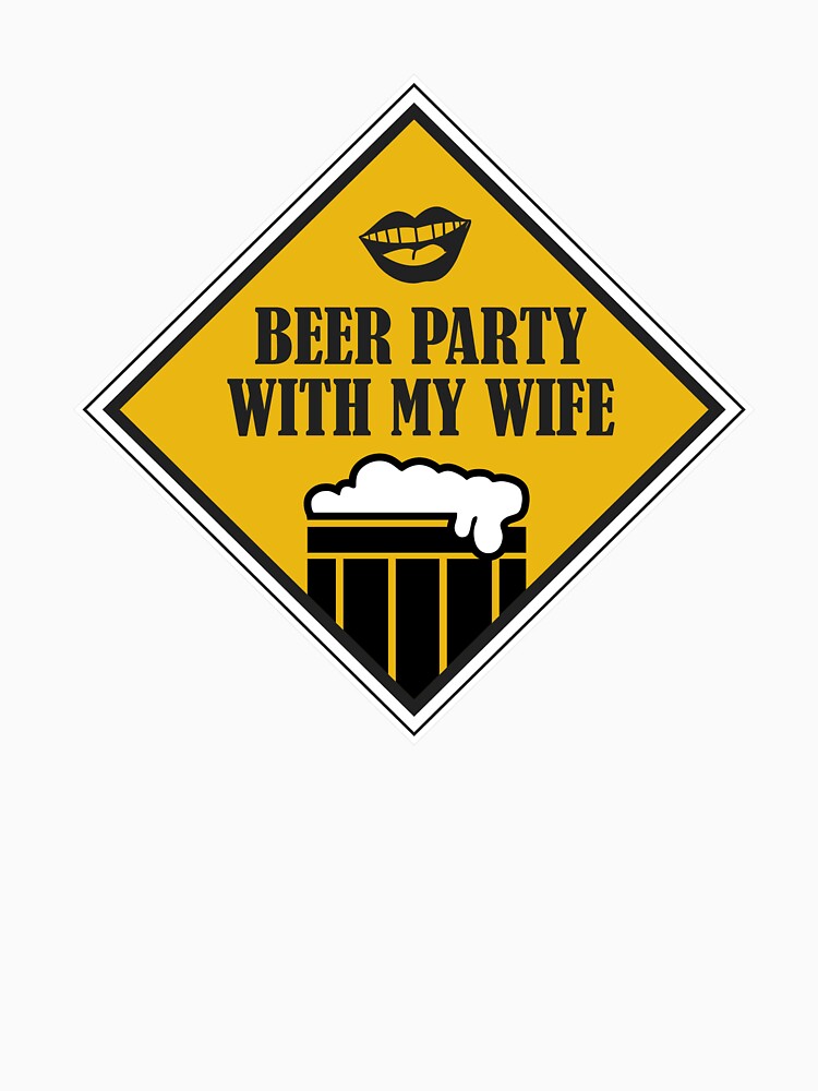 Beer Party with my wife - Just Drink It - Beer Break - Native Drunk Beer is made by men wine by god - Beer Lover - Beer Fanatic - Beer is Life by mellinnshirts