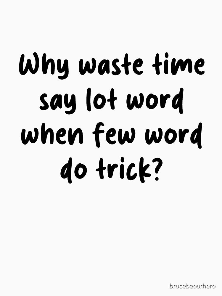 Why Waste Time Say Lot Word When Few Word Do Trick – Funny Office Quote by brucebeourhero Unisex , , , Long Sleeve Tee