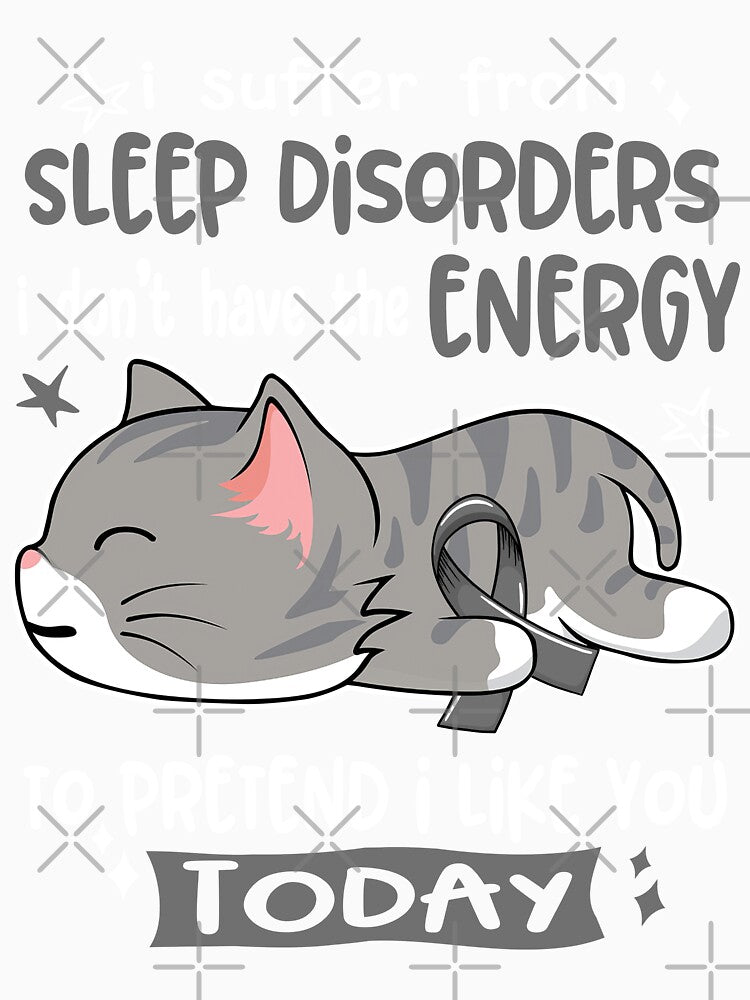 Sleep Disorders Awareness, I Suffer From Sleep Disorders i don't have the ENERGY to Pretend i like you Today by Tammyilaria