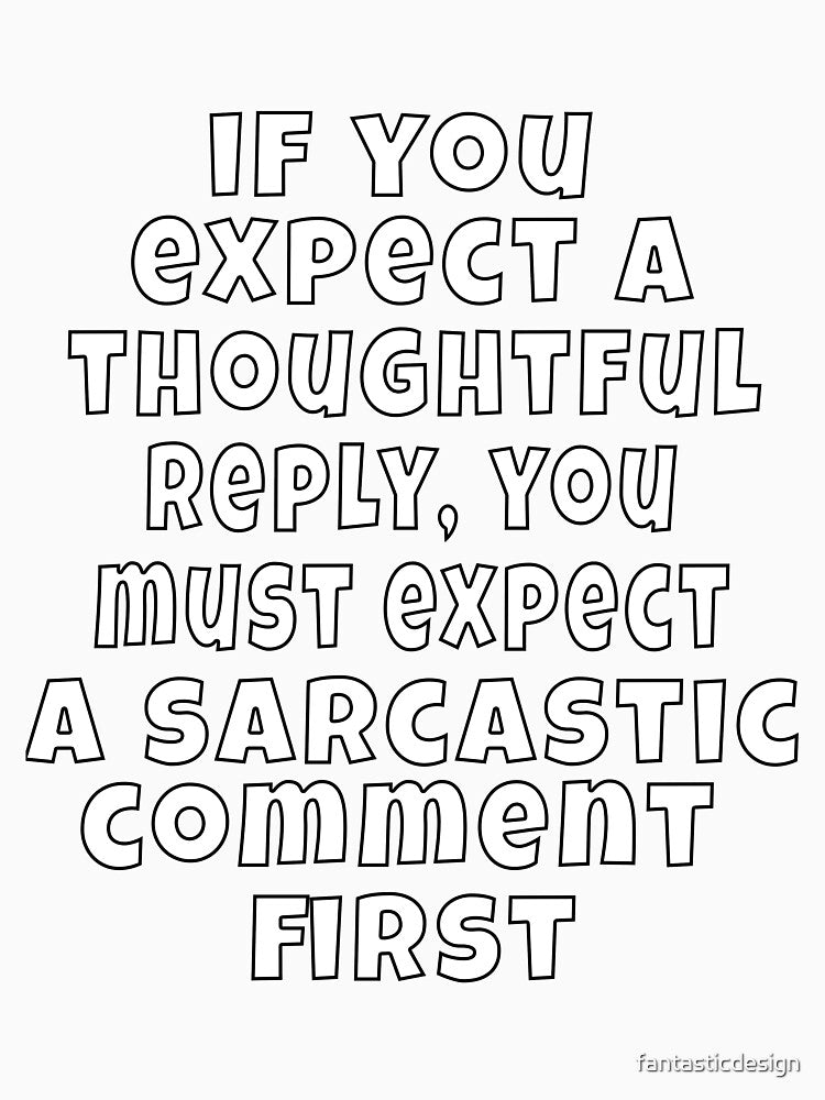 Funny Sarcastic Humor If You Expect A Thoughtful Reply by fantasticdesign Unisex , , , Long Sleeve Tee