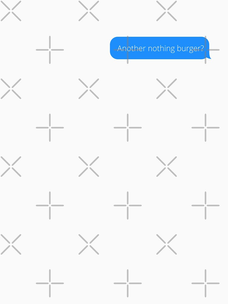 Another Nothing Burger ? - It's Just A Nothing Burger - Nothing To See Here by MillennialMemer