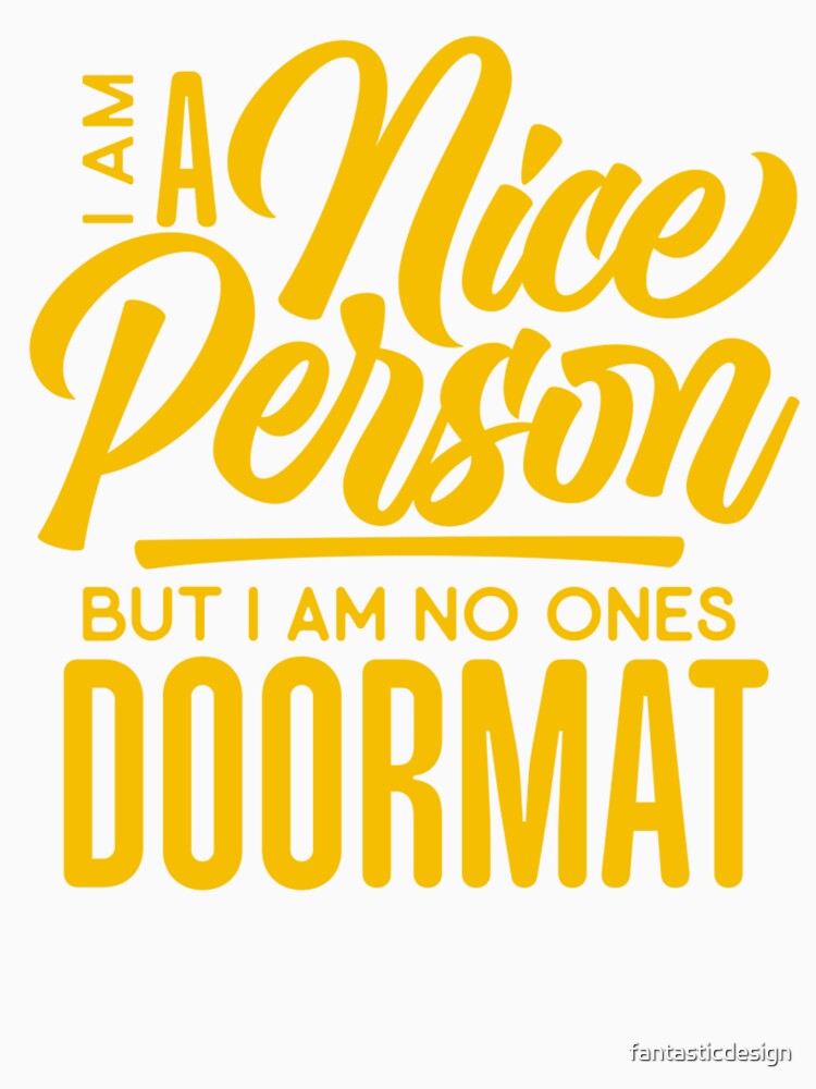 Sarcastic Funny Humor I’m A Nice Person But I Am No Ones Doormat by fantasticdesign Unisex , , , Long Sleeve Tee