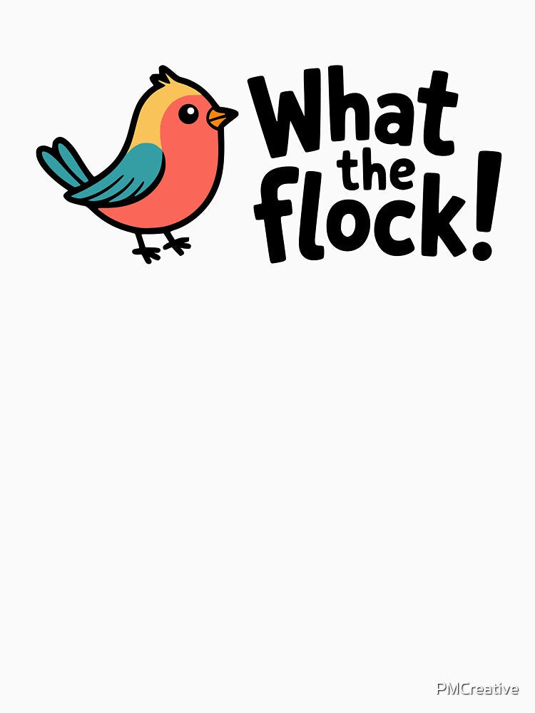 What the Flock! Funny Bird Pun – Playful Avian Humor & Clean Comedy Apparel by PMCreative