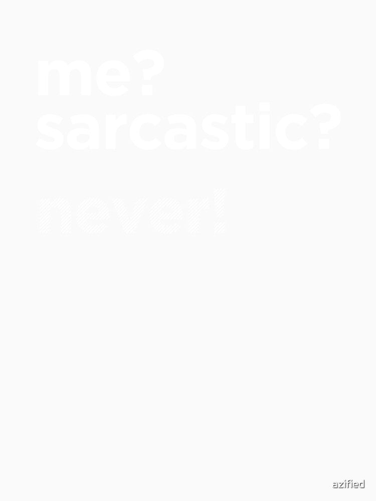 ME? SARCASTIC? NEVER! by azified Unisex , , , Long Sleeve Tee