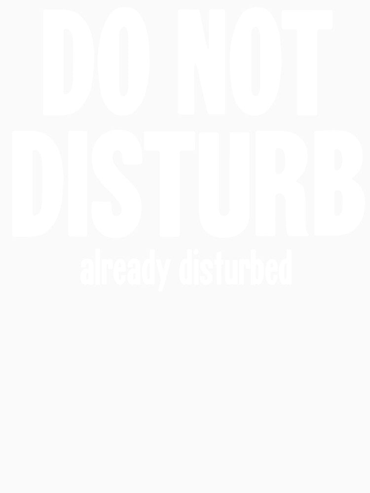 Do Not Disturb. Already Disturbed. by Good-Looking Corpse Unisex , , , Long Sleeve Tee