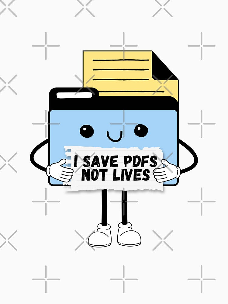 I Save PDFs Not Lives Cute Funny Graphic Icon Blue Happy Work Humor Sarcastic by mariahmoniquedesign