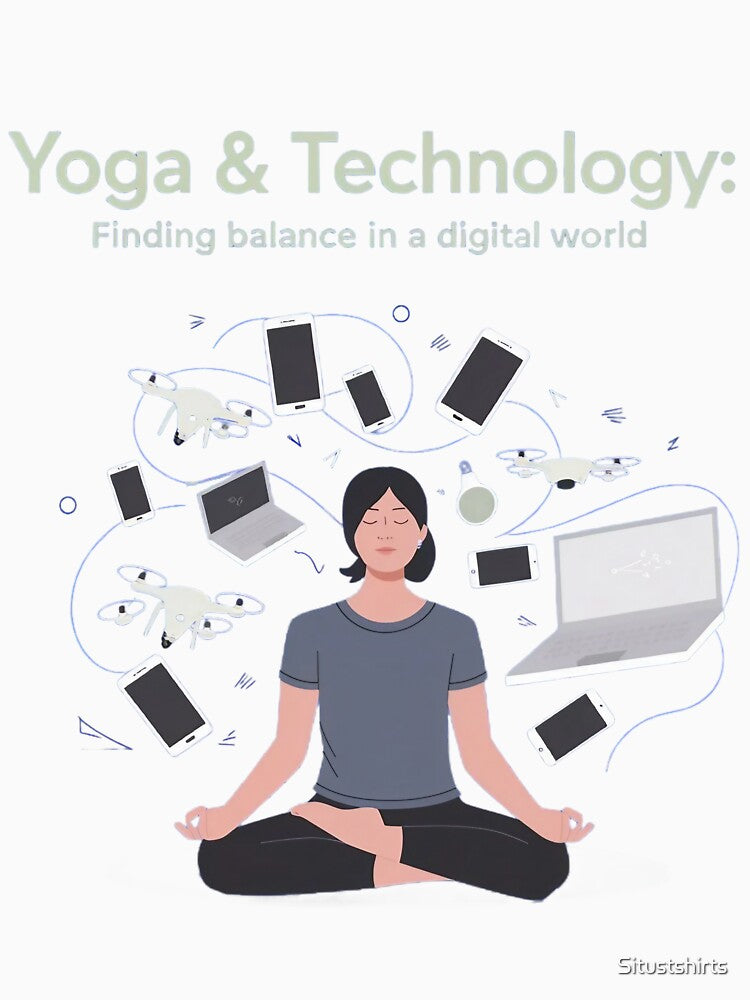 Yoga & Technology: Finding Balance In A Digital World by Situstshirts