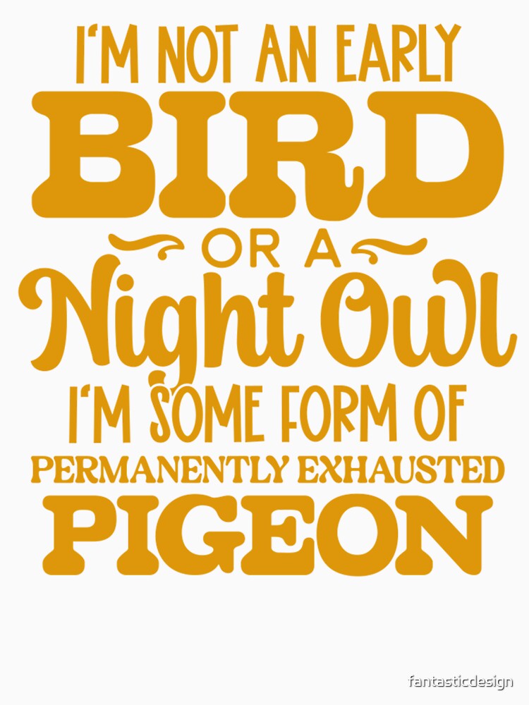 Sarcastic Funny Humor I’m Not An Early Bird Or A Night Owl by fantasticdesign Unisex , , , Long Sleeve Tee