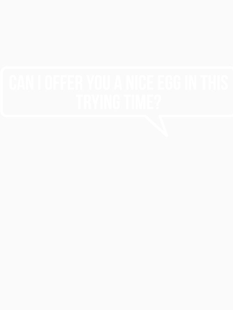 Can I Offer You a Nice Egg in This Trying Time? by RedYolk Unisex , , , Long Sleeve Tee