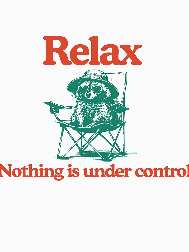 Chill Raccoon Vintage- Relax Nothing Is Under Control Trash Panda Tee, Summer Racoon by anselmnacht