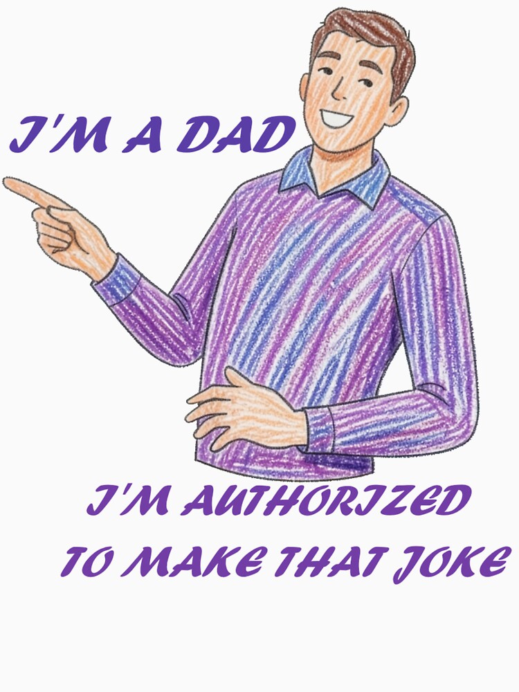 I'm a dad. I'm authorized to make that joke by WraithLS-33 Unisex , , , Long Sleeve Tee