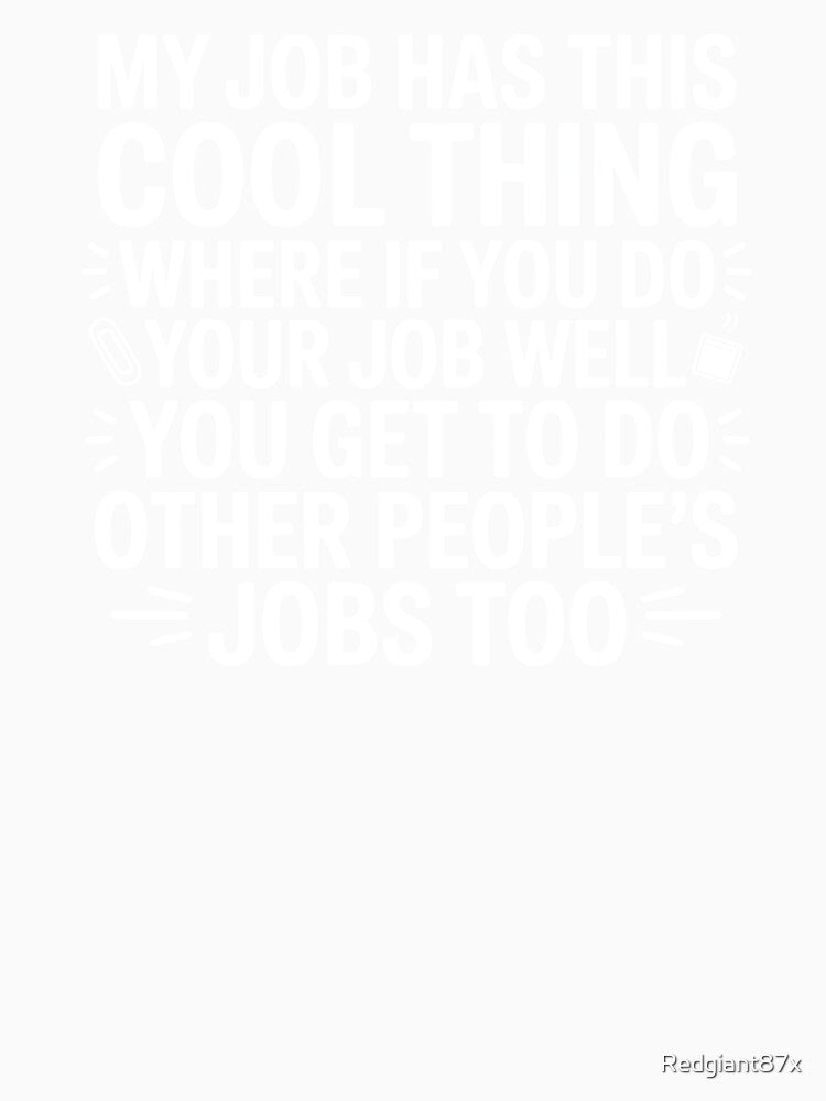 My Job Has This Cool Thing – Sarcastic Coworker Work Humor by Redgiant87x Unisex , , , Long Sleeve Tee