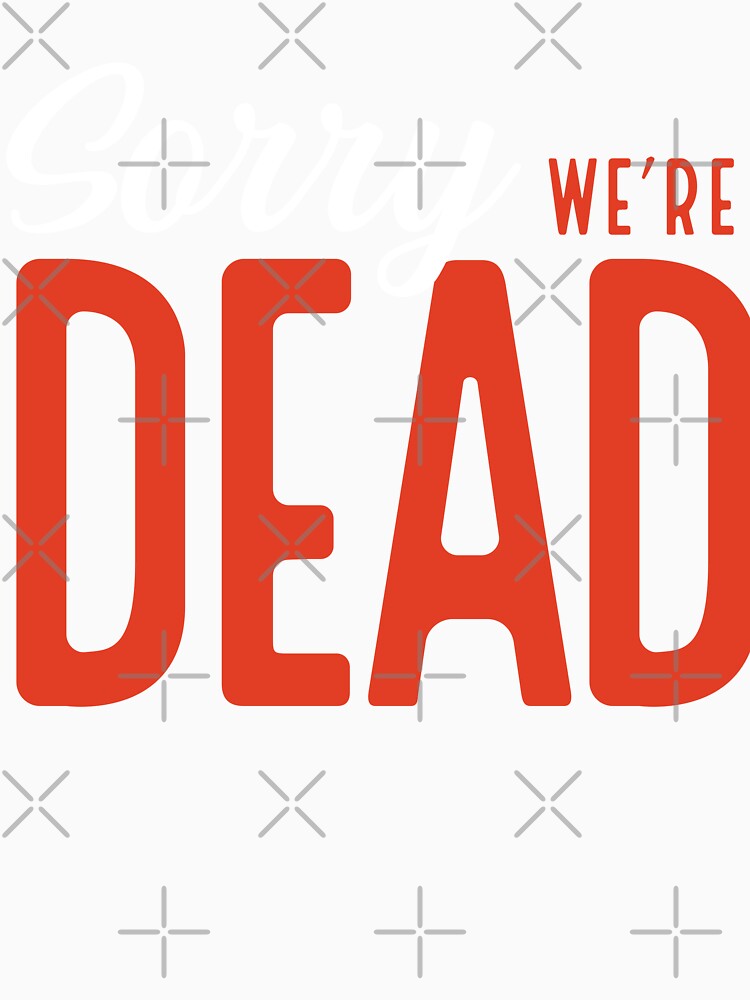 sorry, we're dead by VhsNeverDie Unisex , , , Long Sleeve Tee